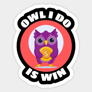 Owl I Do Is Win | Owl Pun Sticker